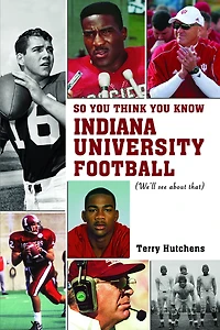 So You Think You Know Indiana University Football?