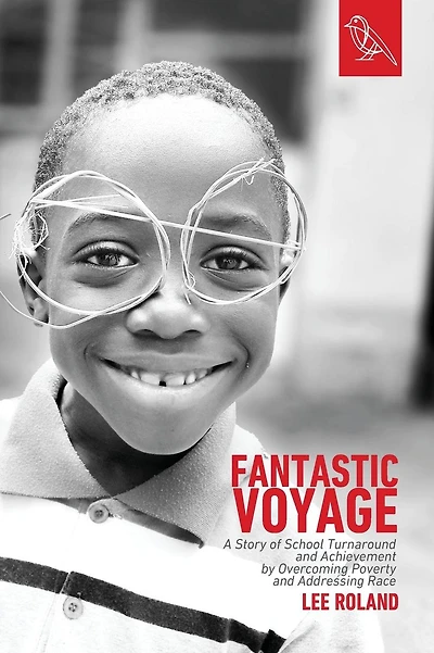 Fantastic Voyage: A Story of School Turnaround and Achievement By Overcoming Poverty and Addressing Race