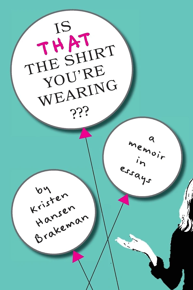 Is That The Shirt You're Wearing?: A Memoir in Essays