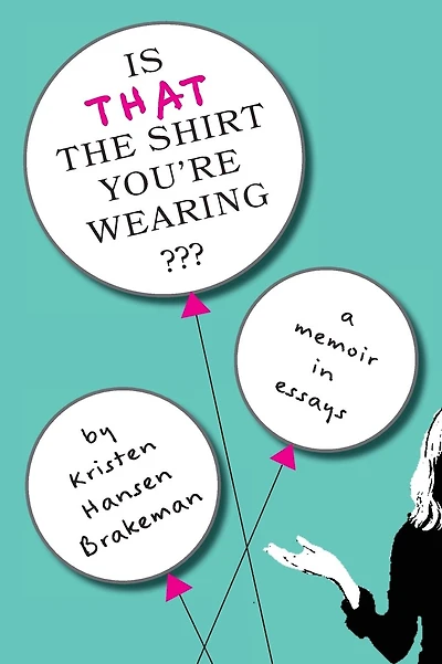 Is That The Shirt You're Wearing?: A Memoir in Essays