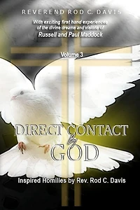 Direct Contact by God, Volume 3, Inspired Homilies by Rev. Rod C. Davis: With Exciting First Hand Experiences by Russell and Paul Maddock