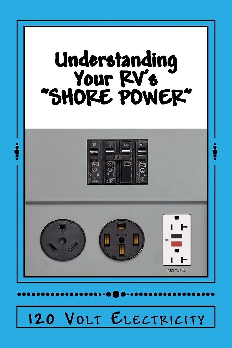 Understanding Your RV's "SHORE POWER": 120-Volt Electricity