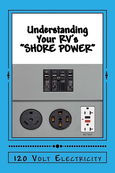 Understanding Your RV's "SHORE POWER": 120-Volt Electricity