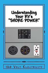 Understanding Your RV's "SHORE POWER": 120-Volt Electricity