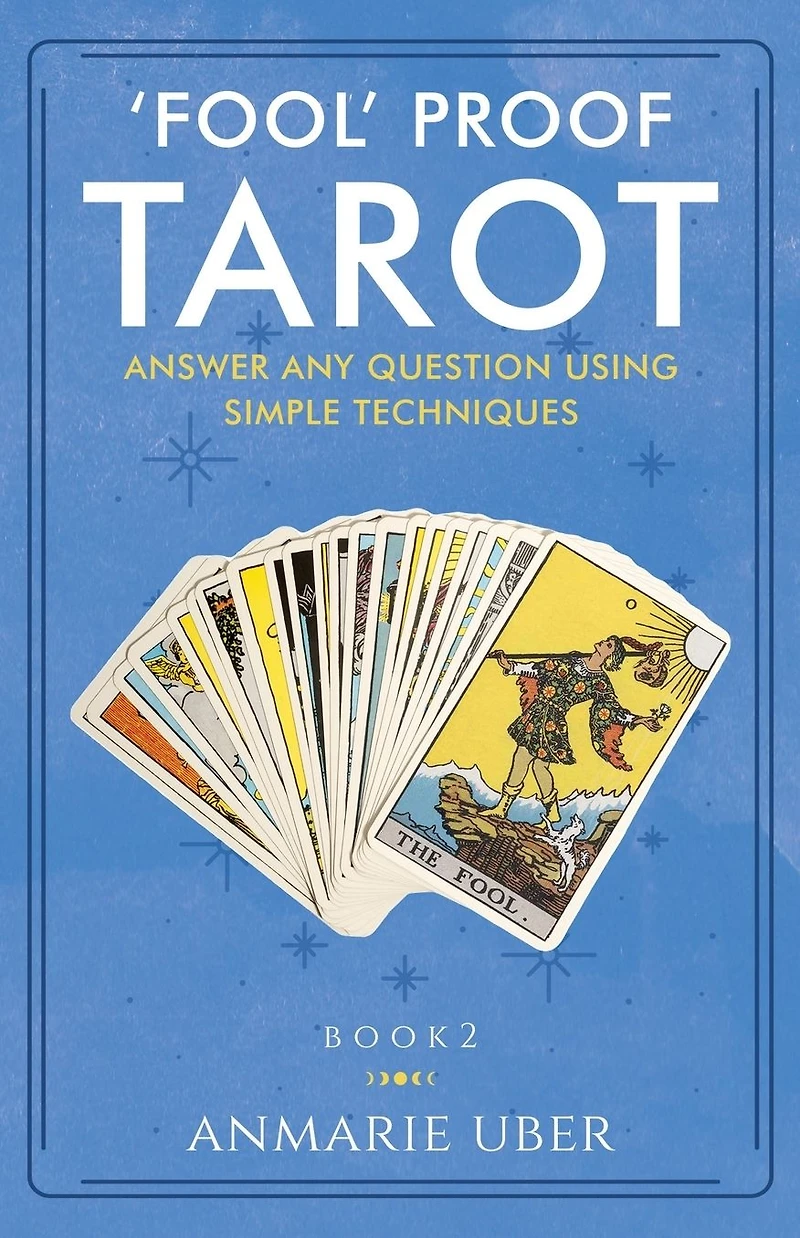 'Fool' Proof Tarot: Answer any question using simple techniques