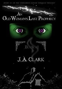 An Old Woman's Last Prophecy: Book #1 in the Forsaken Elvish Scrolls Trilogy