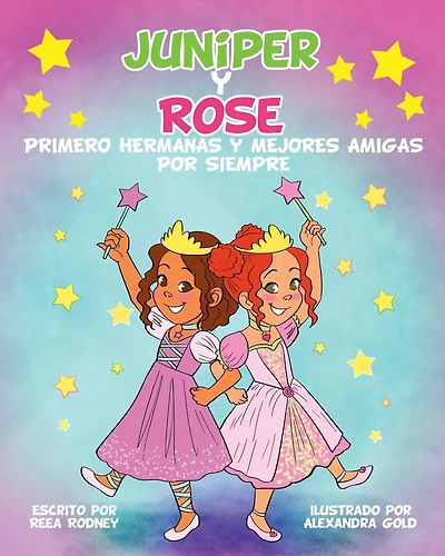 JUNIPER y ROSE: Primero Hermanas Y Mejores Amigas Por Siempre