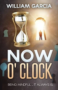 Now O' Clock: Being Mindful ... it Always is.