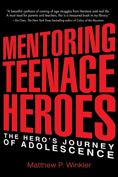 Mentoring Teenage Heroes: The Hero's Journey of Adolescence