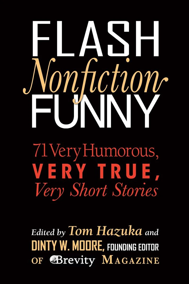 Flash Nonfiction Funny: 71 Very Humorous, True, Short Stories