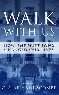 Walk With Us: How "The West Wing" Changed Our Lives