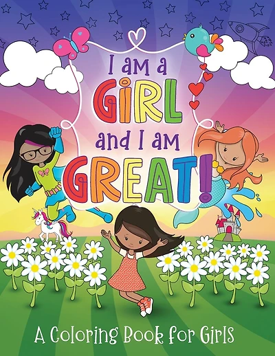 I Am a Girl and I Am Great: A Coloring Book for Girls