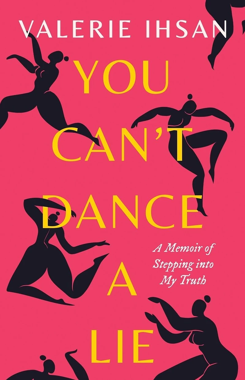 You Can't Dance A Lie: Memoir of Stepping into My Truth