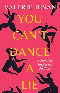 You Can't Dance A Lie: Memoir of Stepping into My Truth