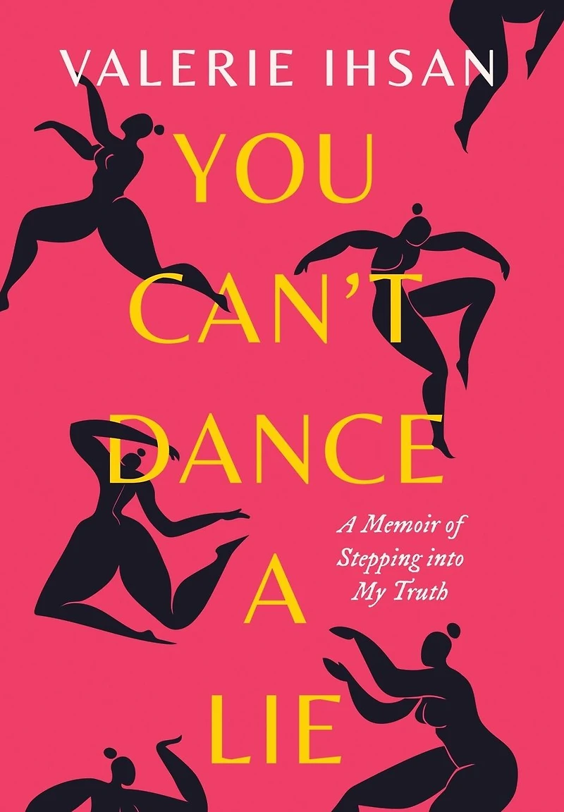 You Can't Dance A Lie: Memoir of Stepping into My Truth