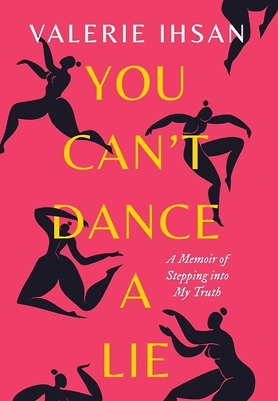 You Can't Dance A Lie: Memoir of Stepping into My Truth