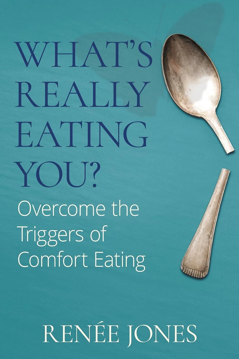 What's Really Eating You?: Overcome the Triggers of Comfort