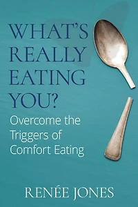 What's Really Eating You?: Overcome the Triggers of Comfort