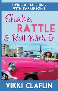 Shake, Rattle & Roll With It: Living and Laughing with Parkinson's