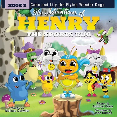 The Adventures of Henry the Sports Bug: Book 3: Cabo and Lily the Flying Wonder Dogs