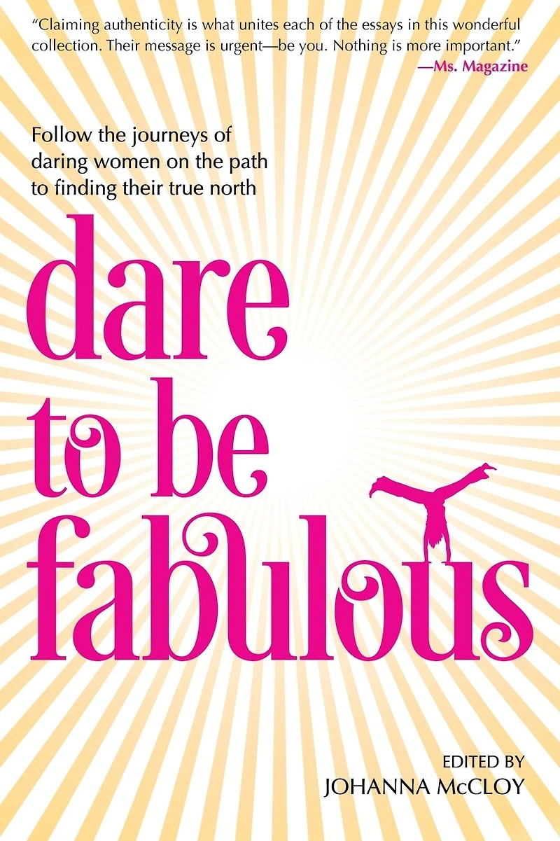 Dare to be Fabulous: Follow the journeys of daring women on the path to finding their true north