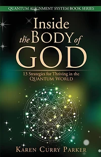 Inside the Body of God: 13 Strategies for Thriving QUANTUM WORLD