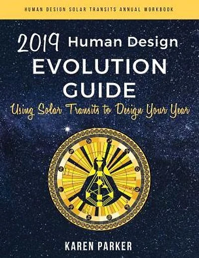 Human Design Evolution Guide 2019: Using Solar Transits to Design Your Year