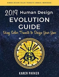 Human Design Evolution Guide 2019: Using Solar Transits to Design Your Year