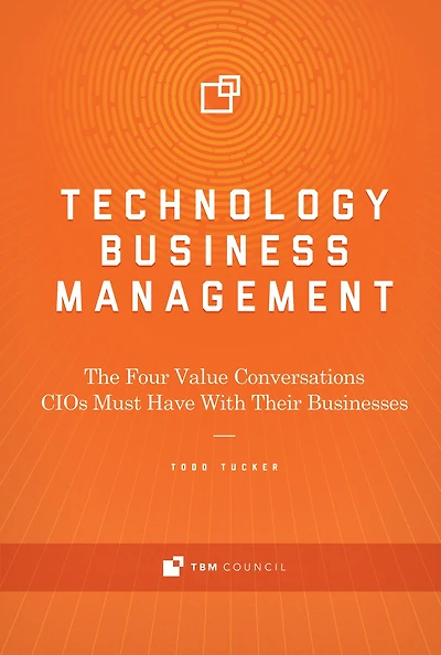 Technology Business Management: The Four Value Conversations CIOs Must Have With Their Businesses