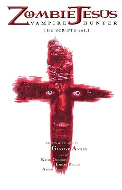 Zombie Jesus Vampire Hunter: The Scripts vol. 1