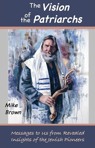 The Vision of the Patriarchs: Messages to Us from Revealed Insights of the Jewish Pioneers