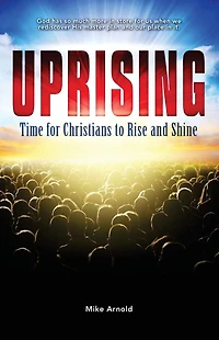 Uprising: Time for Christians to Rise and Shine