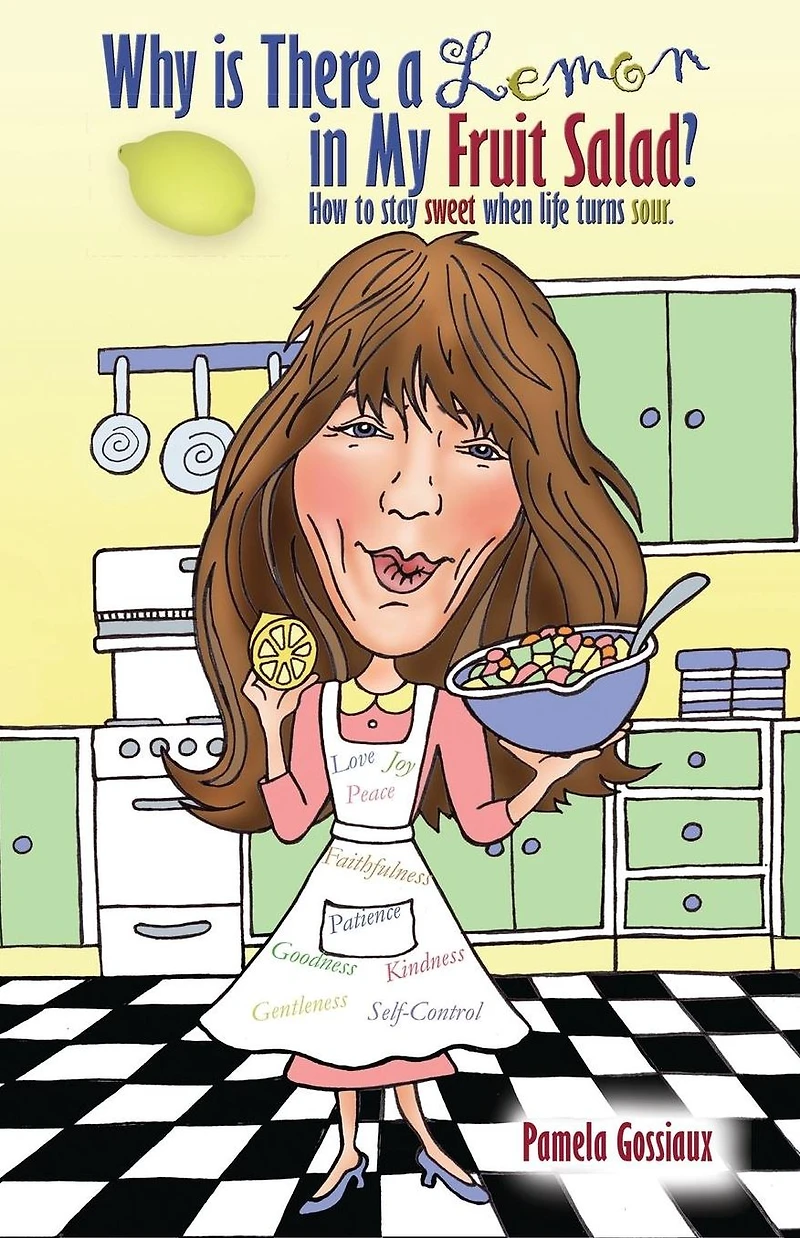 Why Is There a Lemon My Fruit Salad?: How to Stay Sweet When Life Turns Sour