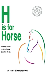 H is for Horse: An Easy Guide to Veterinary Care Horses