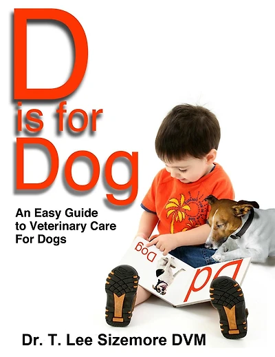 D is for Dog: An Easy Guide to Veterinary Care Dogs