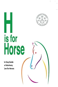 H is for Horse: An Easy Guide to Veterinary Care Horses