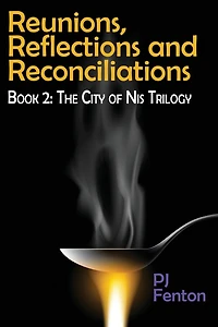 Reunions, Reflections, and Reconciliations: Book 2: The City of Nis Trilogy