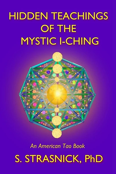 Hidden Teachings of the Mystic I-Ching: Activating the Gateways to the Many Lives of the Spectral Soul