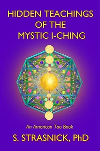 Hidden Teachings of the Mystic I-Ching: Activating the Gateways to the Many Lives of the Spectral Soul