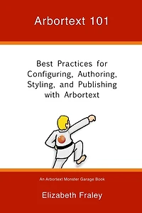 Arbortext 101: Best Practices for Configuring, Authoring, Styling, and Publishing with Arbortext