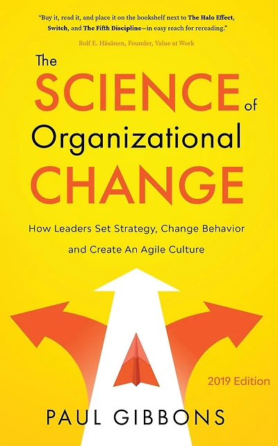 The Science of Organizational Change: How Leaders Set Strategy, Change Behavior, and Create an Agile Culture