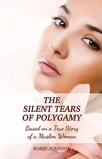 The Silent Tears of Polygamy: Based on a True Story Muslim Woman