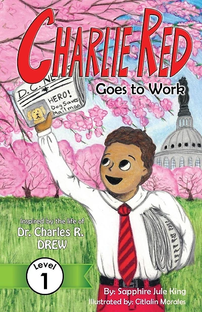 Charlie Red Goes to Work (Grade 1): Inspired by the life of Dr. Charles R. Drew