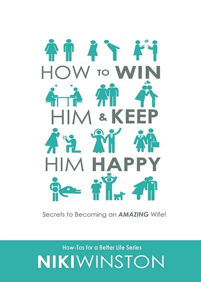 How to Win Him and Keep Happy: Secrets Becoming an AMAZING Wife!