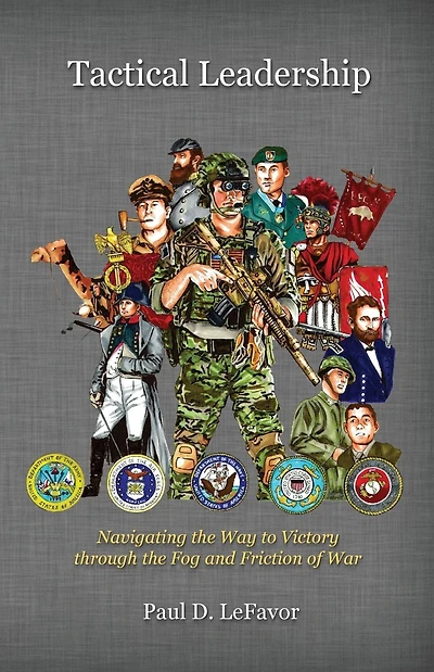 Tactical Leadership: Navigating the Way to Victory Through the Fog and Friction of War