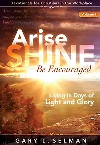 Arise, SHINE, Be Encouraged: Living Days of Light and Glory