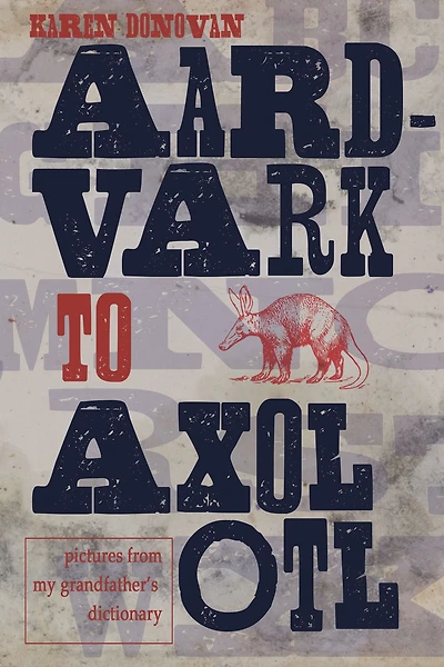 Aard-vark to Axolotl: Pictures from my Grandfather's Dictionary