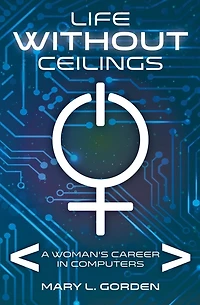 Life Without Ceilings: A Woman's Career Computers