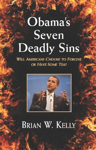 Obama's Seven Deadly Sins---Second Edition: Will Americans forgive or have some TEA?