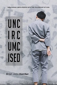 Uncircumcised: Welcoming LGBTQ people into the Family of God